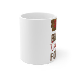 Bind Us together Forever Mug 11 oz